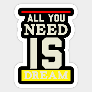 all you need is dream Sticker